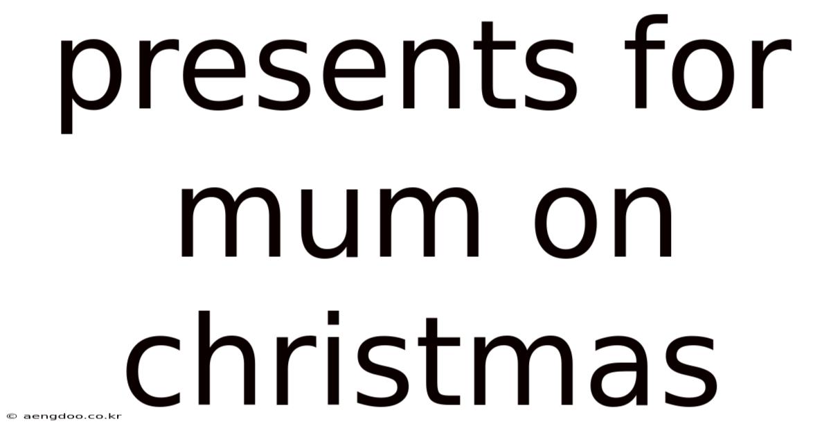 Presents For Mum On Christmas