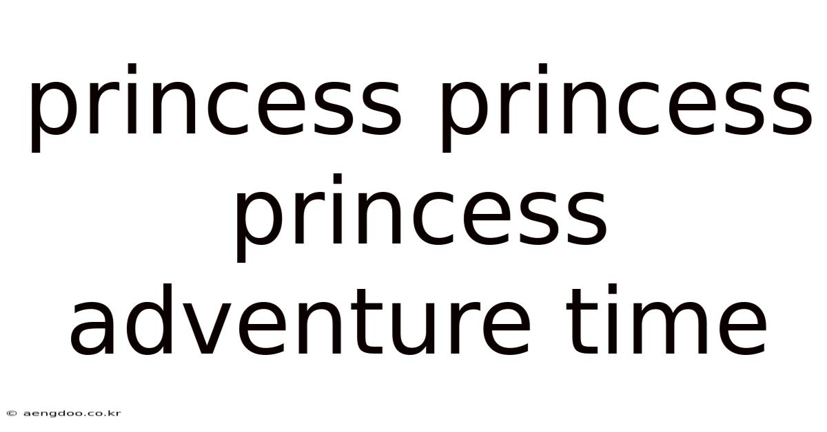 Princess Princess Princess Adventure Time