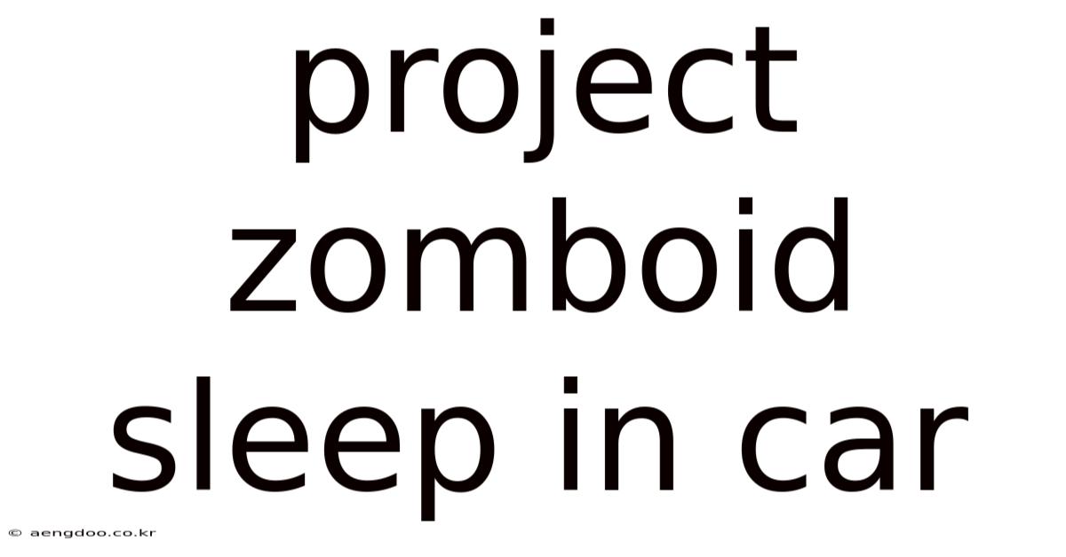 Project Zomboid Sleep In Car