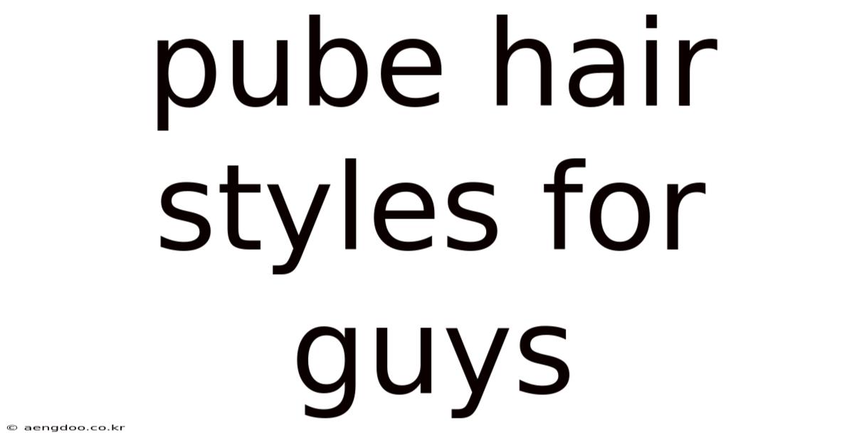 Pube Hair Styles For Guys