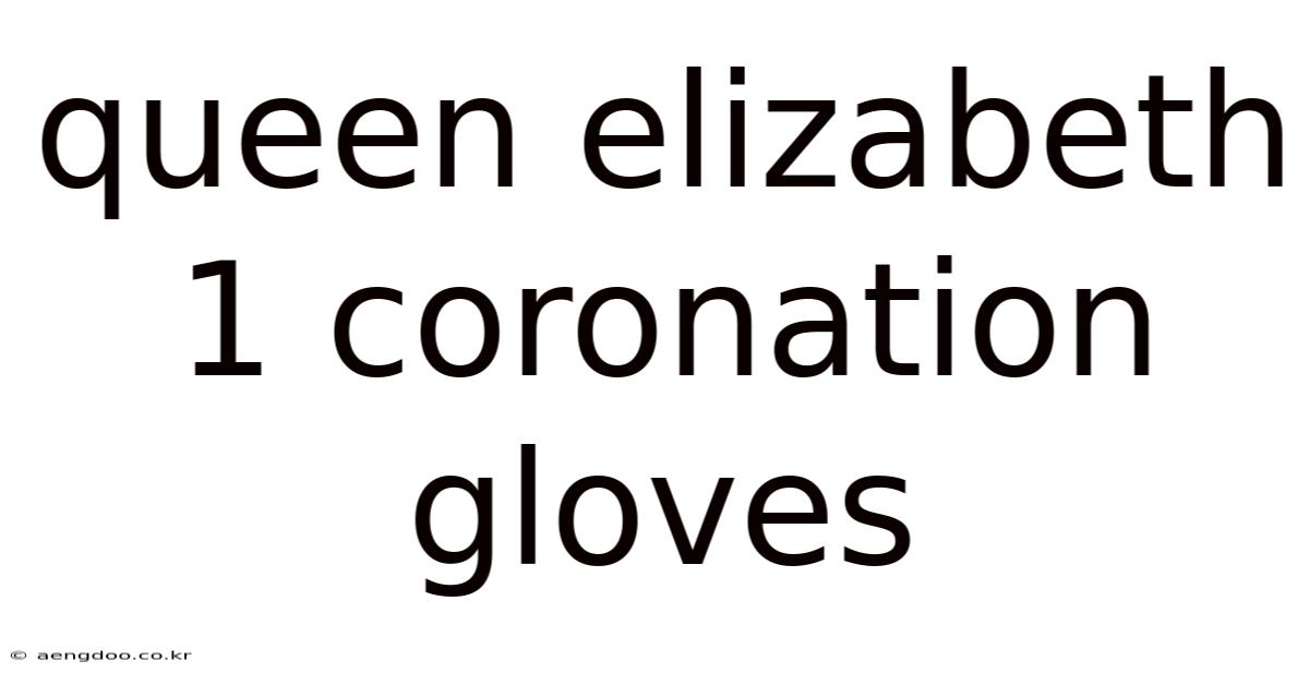 Queen Elizabeth 1 Coronation Gloves