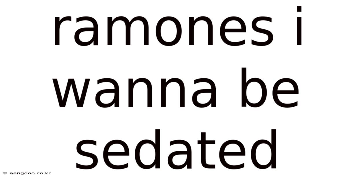 Ramones I Wanna Be Sedated