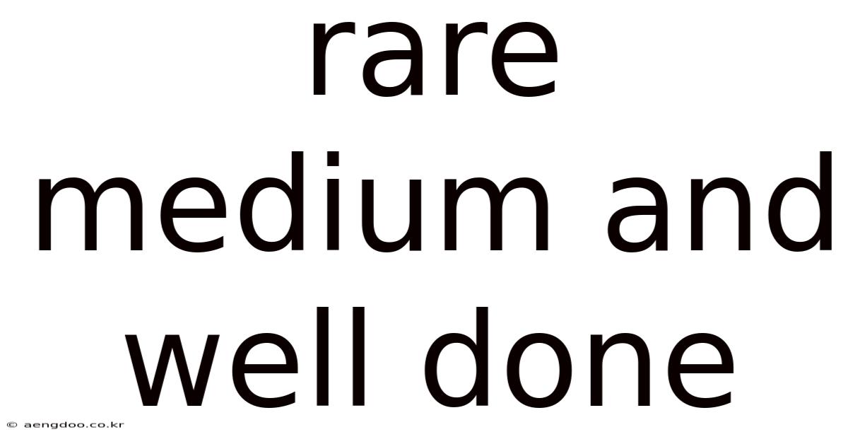 Rare Medium And Well Done