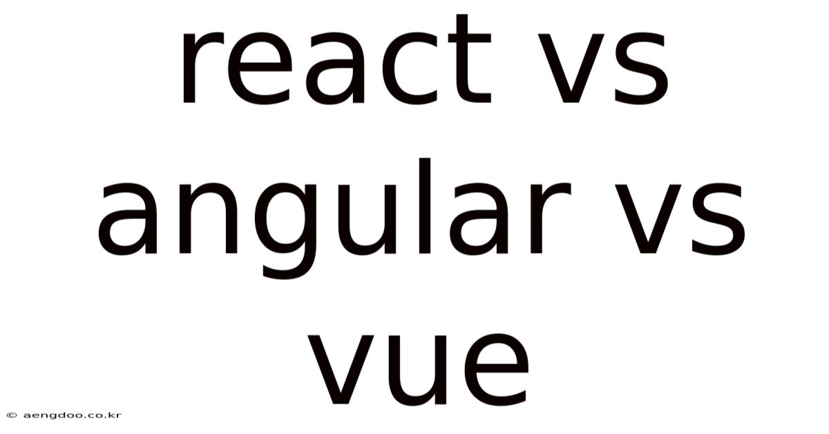React Vs Angular Vs Vue