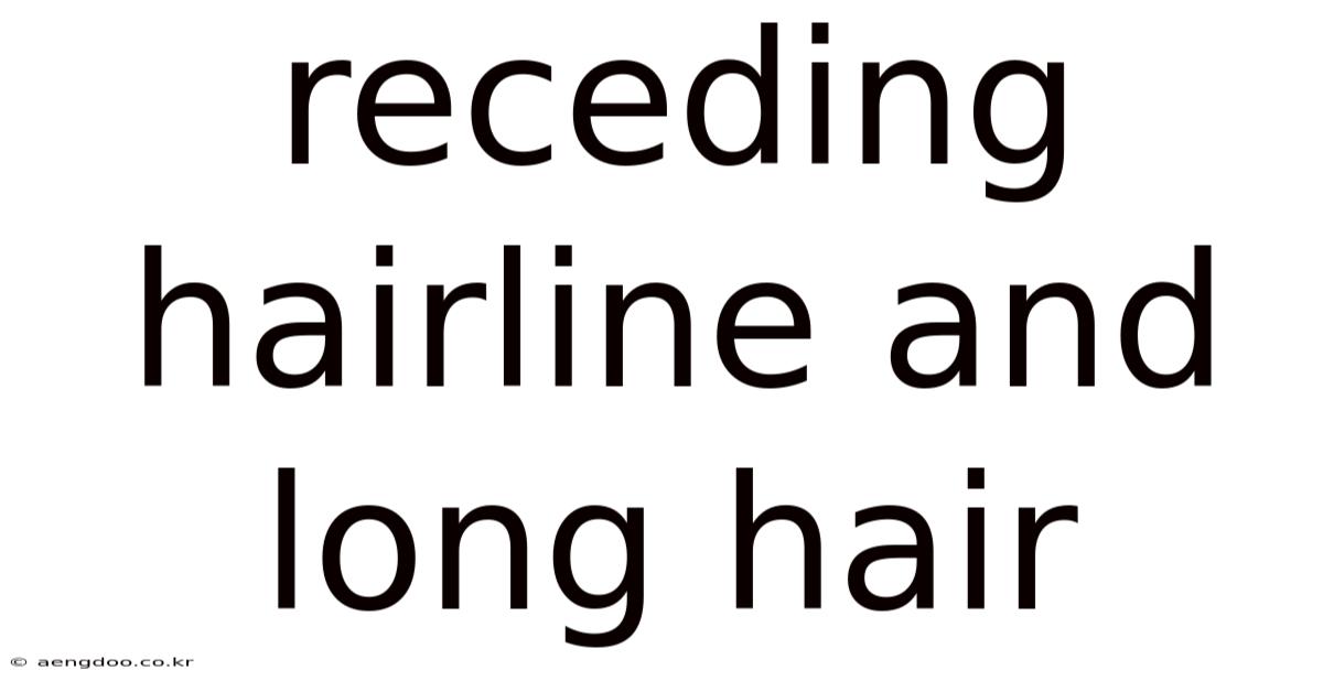 Receding Hairline And Long Hair