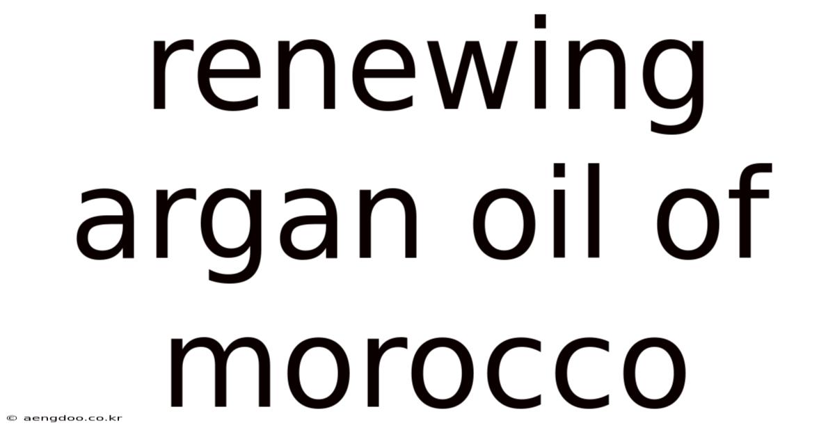 Renewing Argan Oil Of Morocco