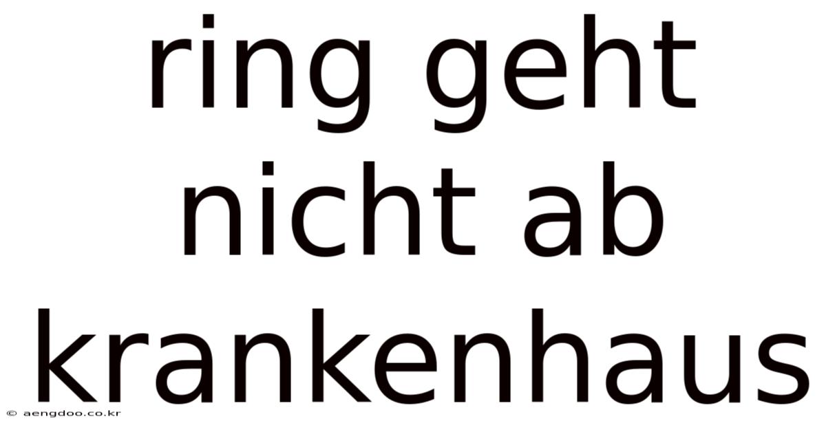 Ring Geht Nicht Ab Krankenhaus