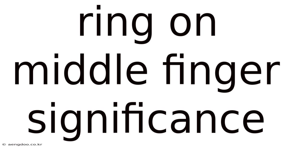 Ring On Middle Finger Significance