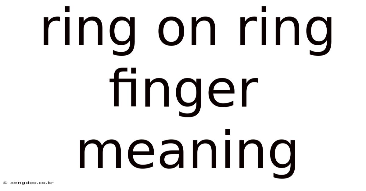 Ring On Ring Finger Meaning