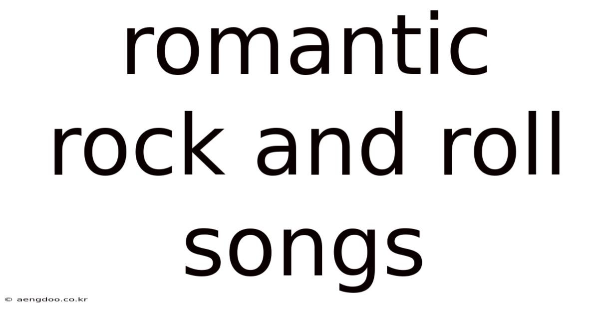 Romantic Rock And Roll Songs