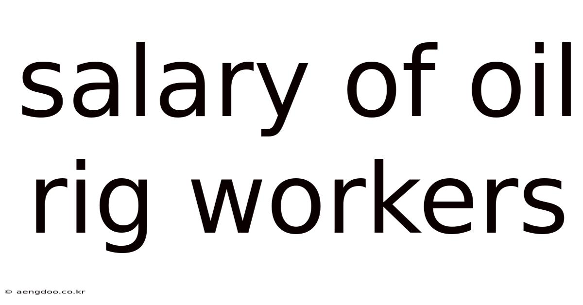 Salary Of Oil Rig Workers