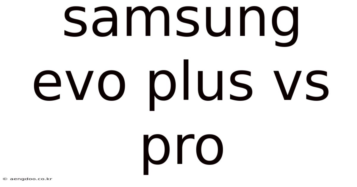 Samsung Evo Plus Vs Pro