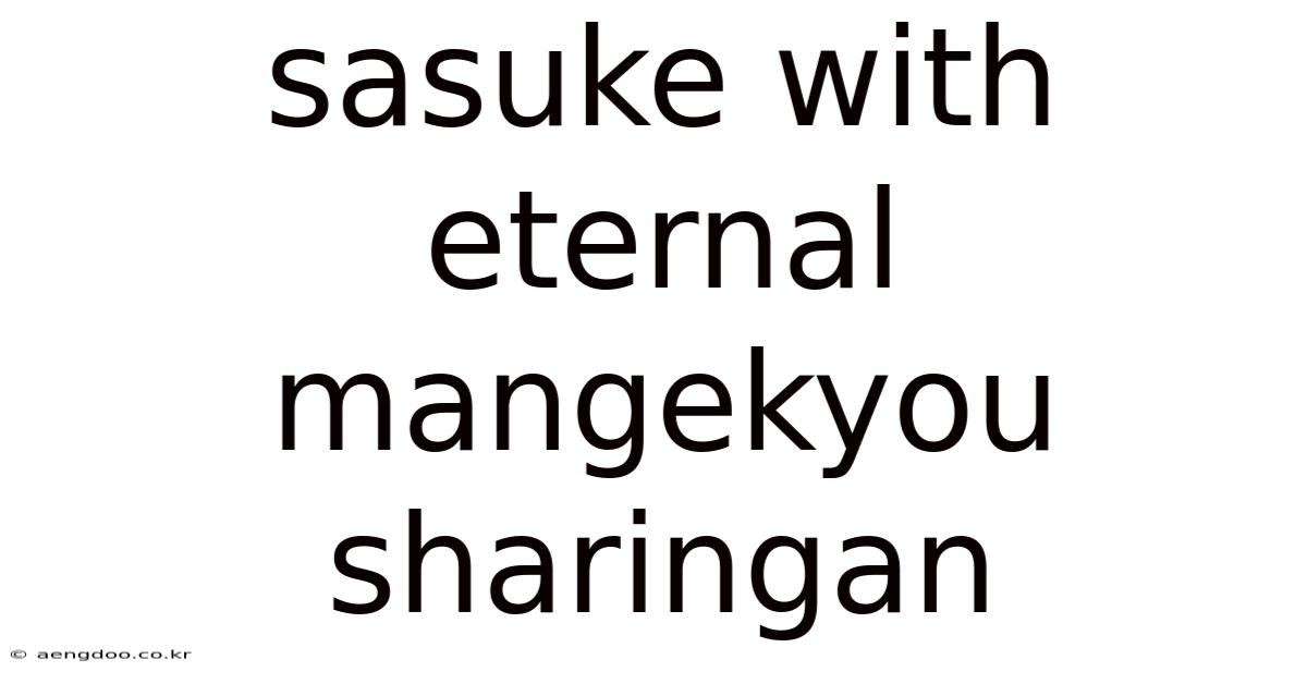 Sasuke With Eternal Mangekyou Sharingan