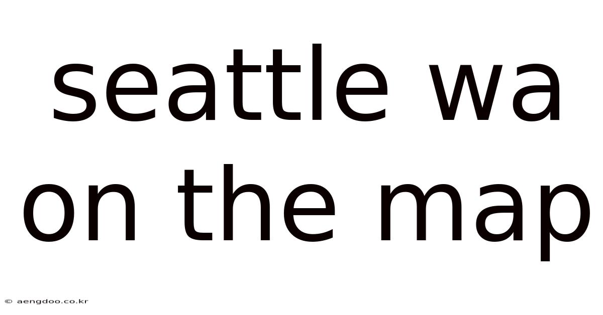 Seattle Wa On The Map