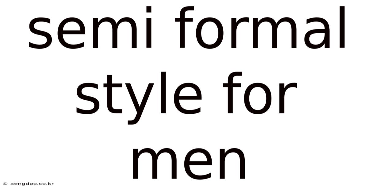 Semi Formal Style For Men