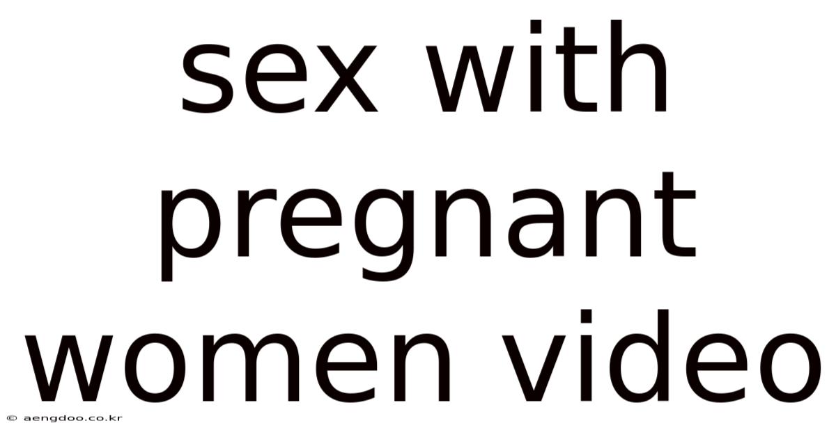 Sex With Pregnant Women Video