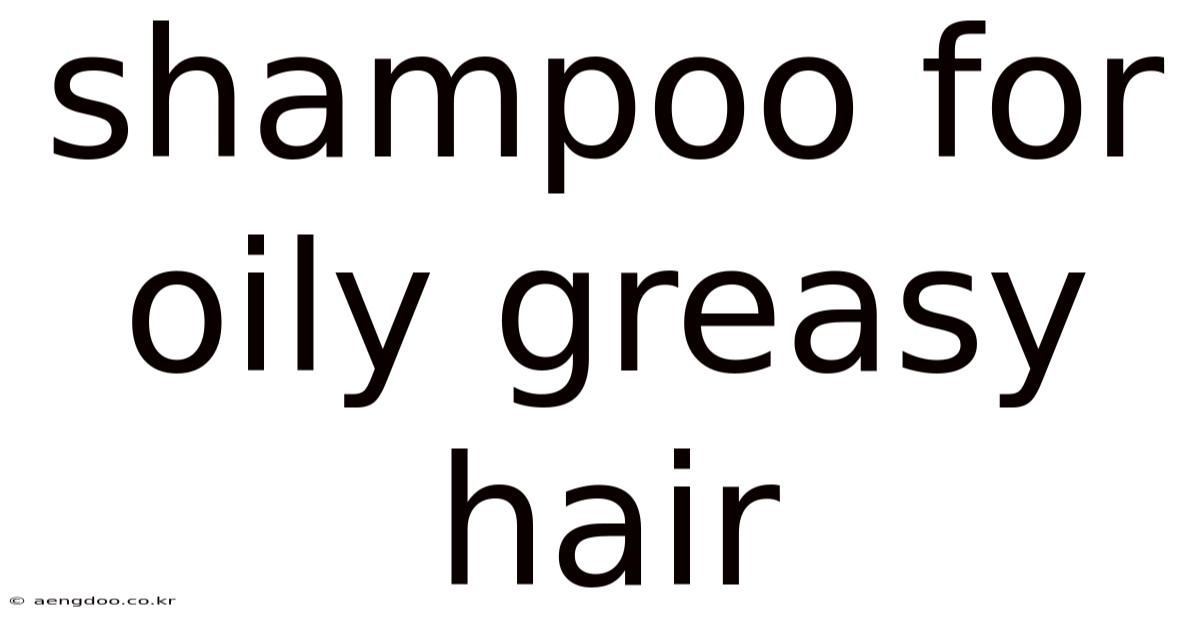 Shampoo For Oily Greasy Hair