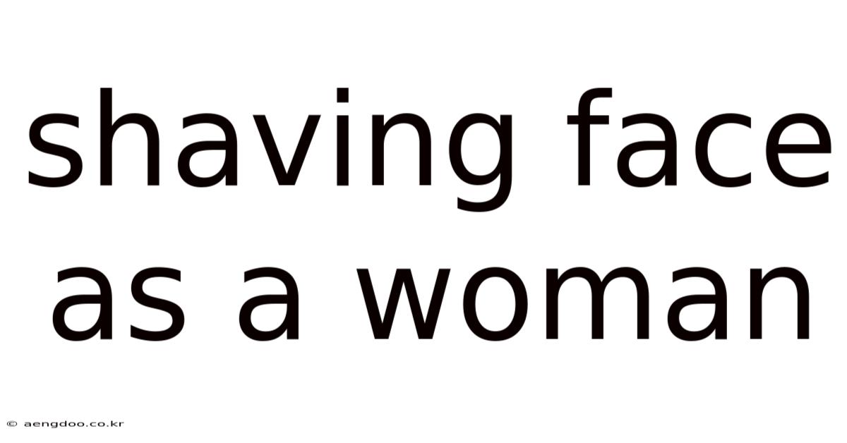Shaving Face As A Woman