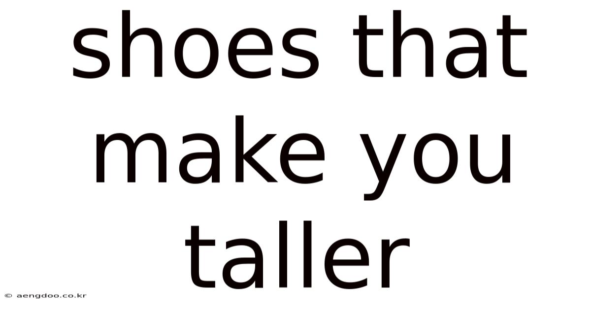 Shoes That Make You Taller