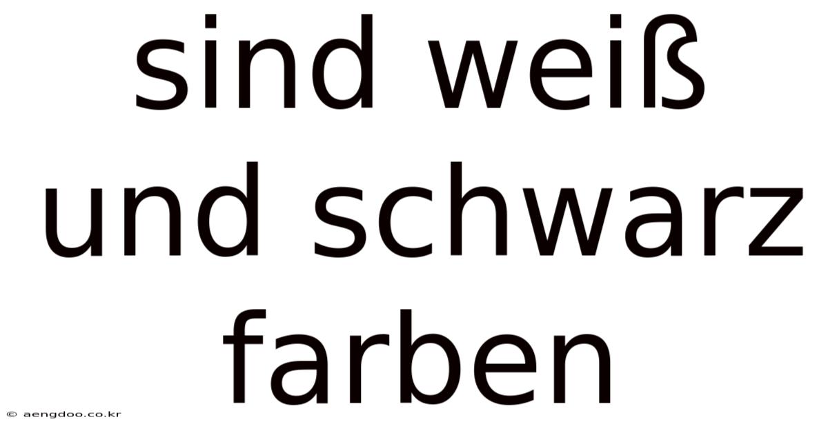 Sind Weiß Und Schwarz Farben