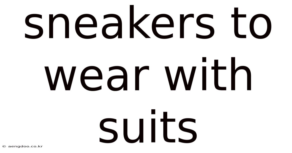 Sneakers To Wear With Suits