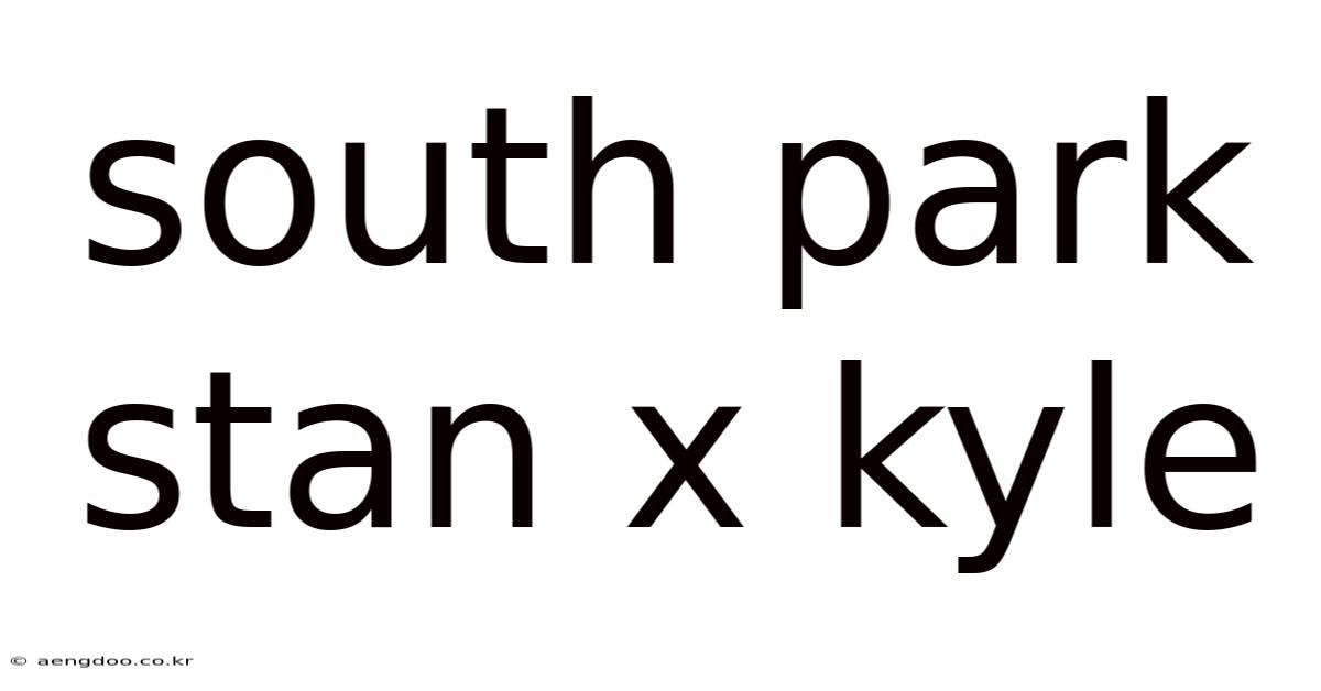 South Park Stan X Kyle