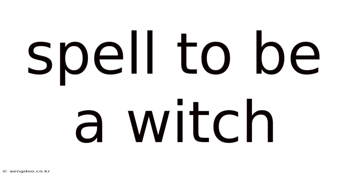 Spell To Be A Witch
