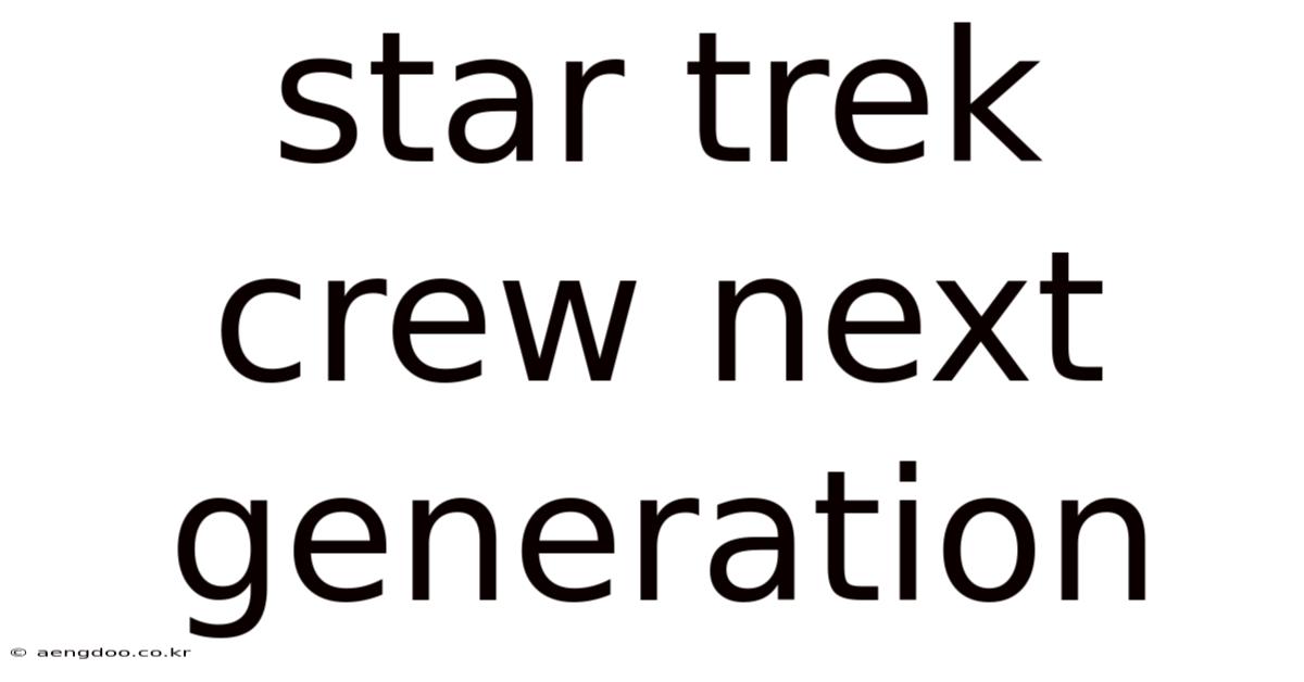 Star Trek Crew Next Generation