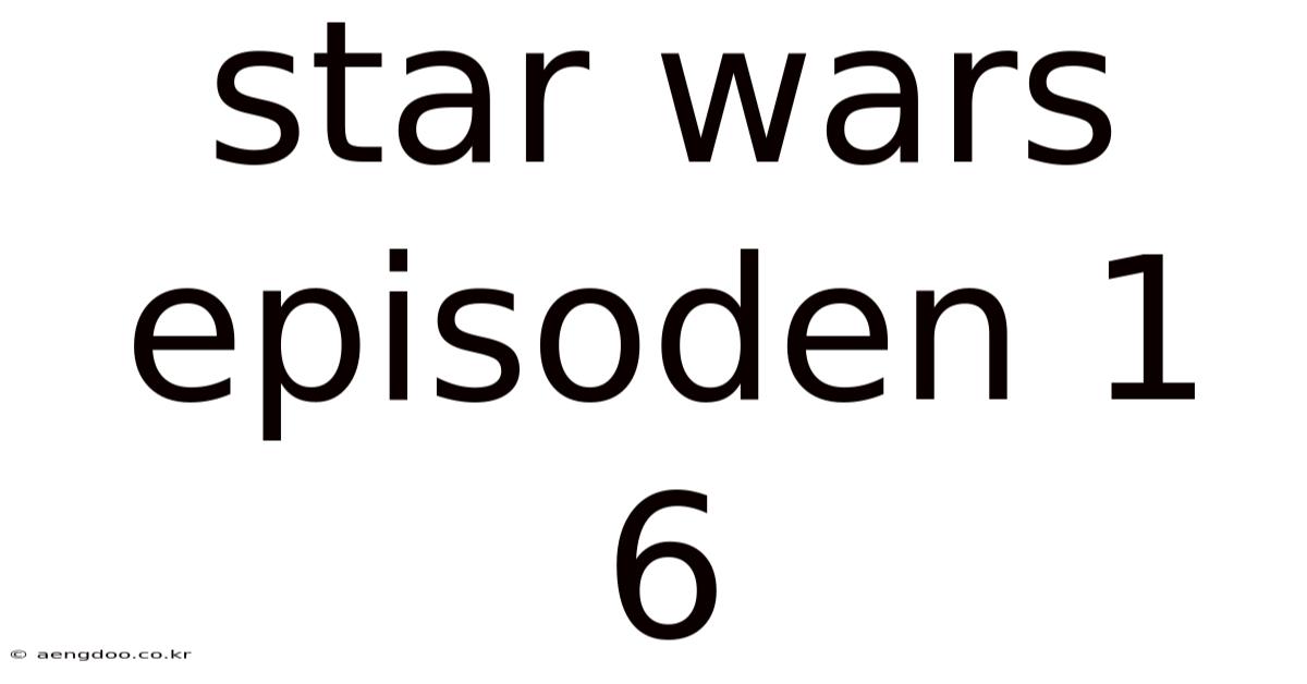 Star Wars Episoden 1 6