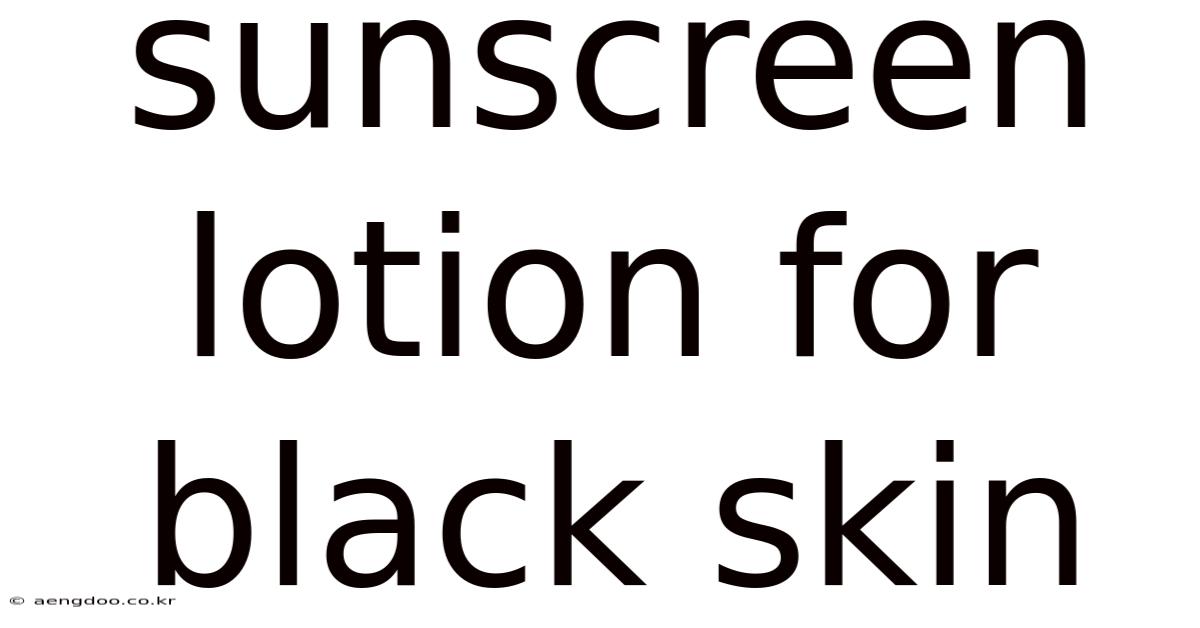 Sunscreen Lotion For Black Skin