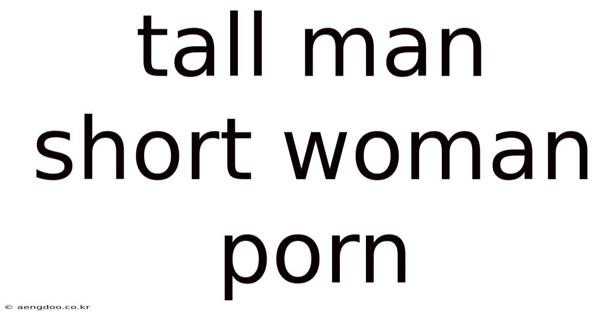 Tall Man Short Woman Porn