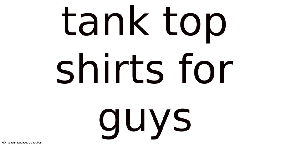 Tank Top Shirts For Guys
