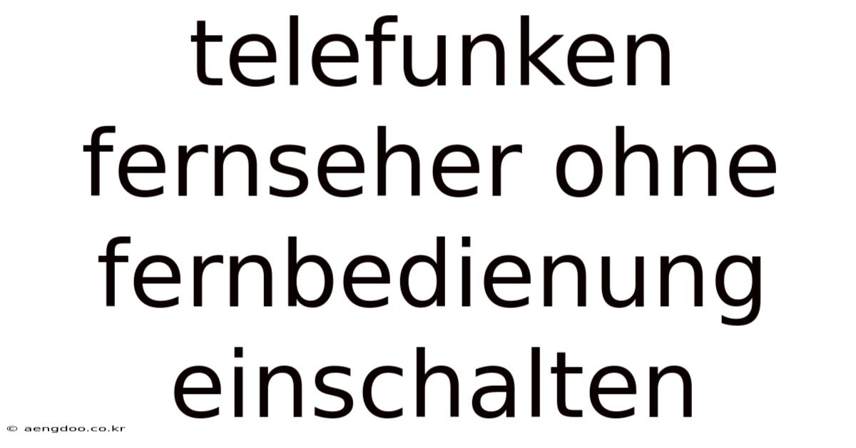 Telefunken Fernseher Ohne Fernbedienung Einschalten