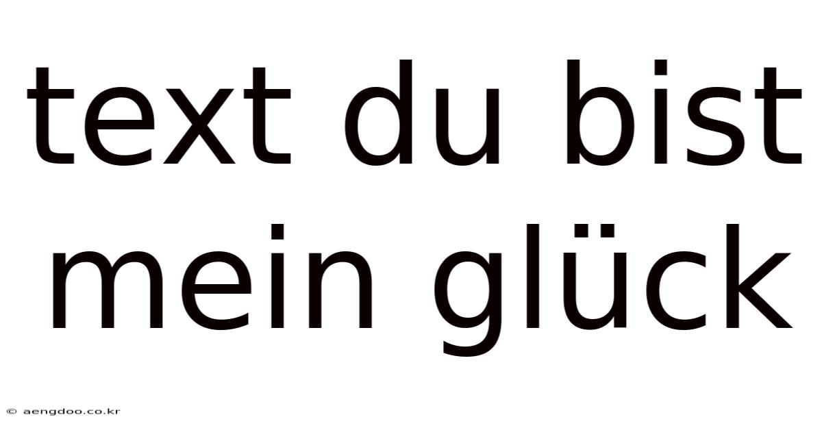 Text Du Bist Mein Glück