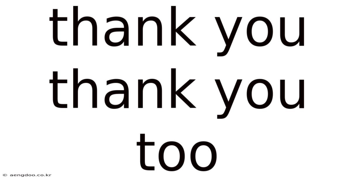 Thank You Thank You Too