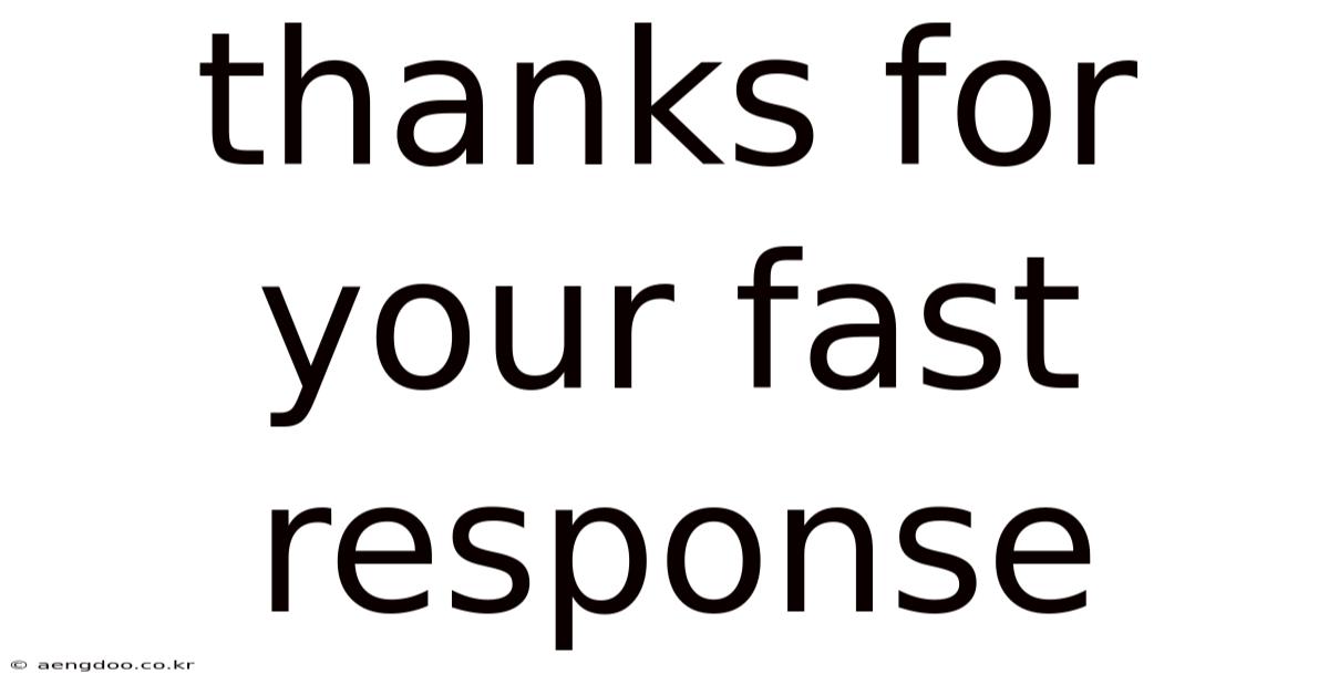 Thanks For Your Fast Response