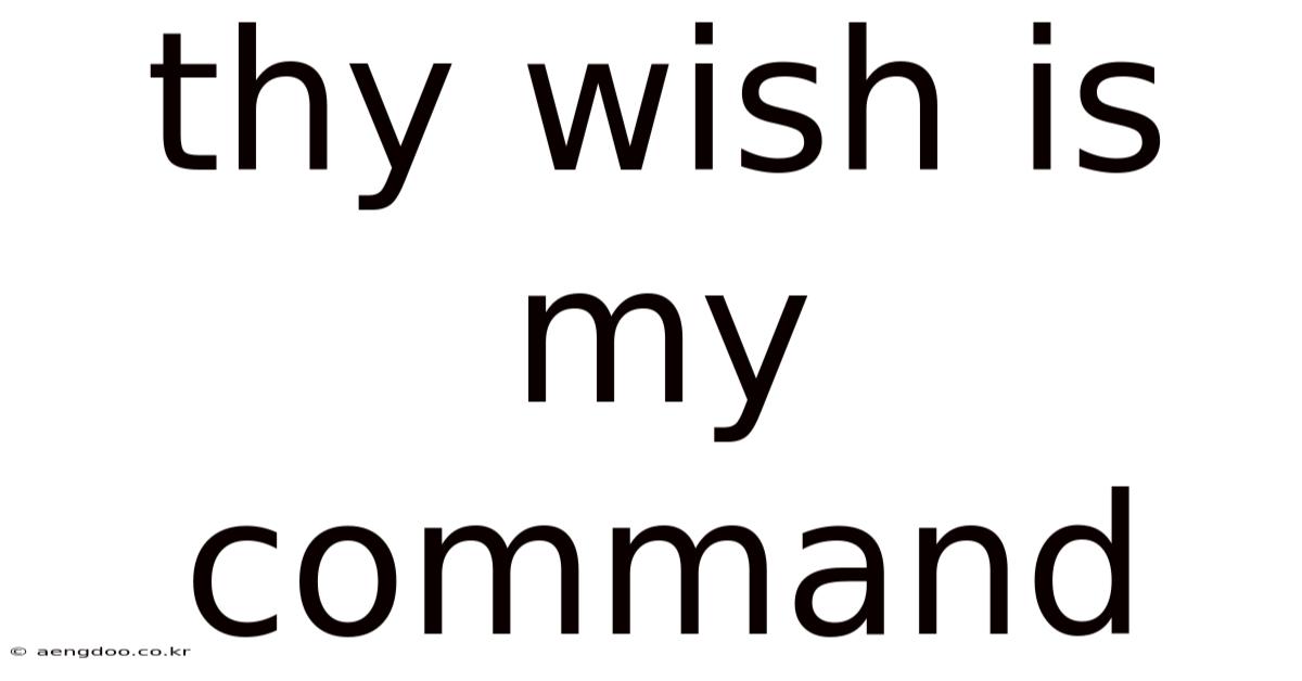 Thy Wish Is My Command