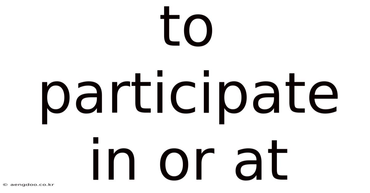 To Participate In Or At