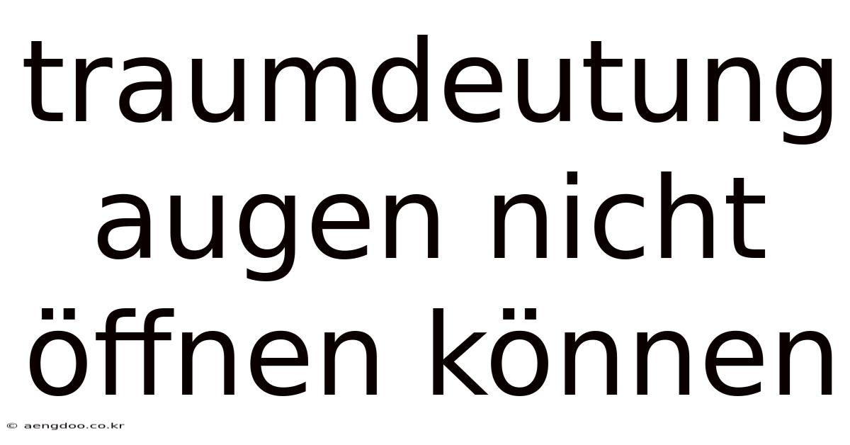 Traumdeutung Augen Nicht Öffnen Können