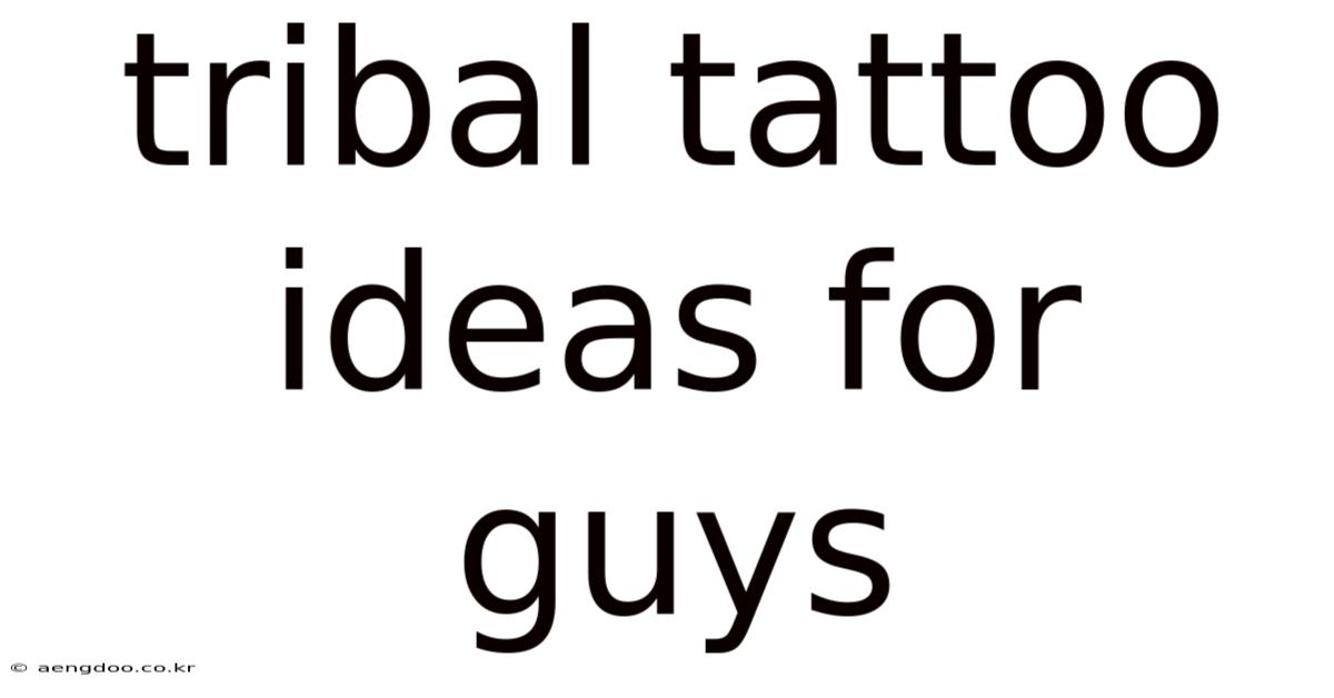 Tribal Tattoo Ideas For Guys