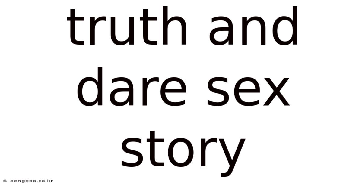Truth And Dare Sex Story