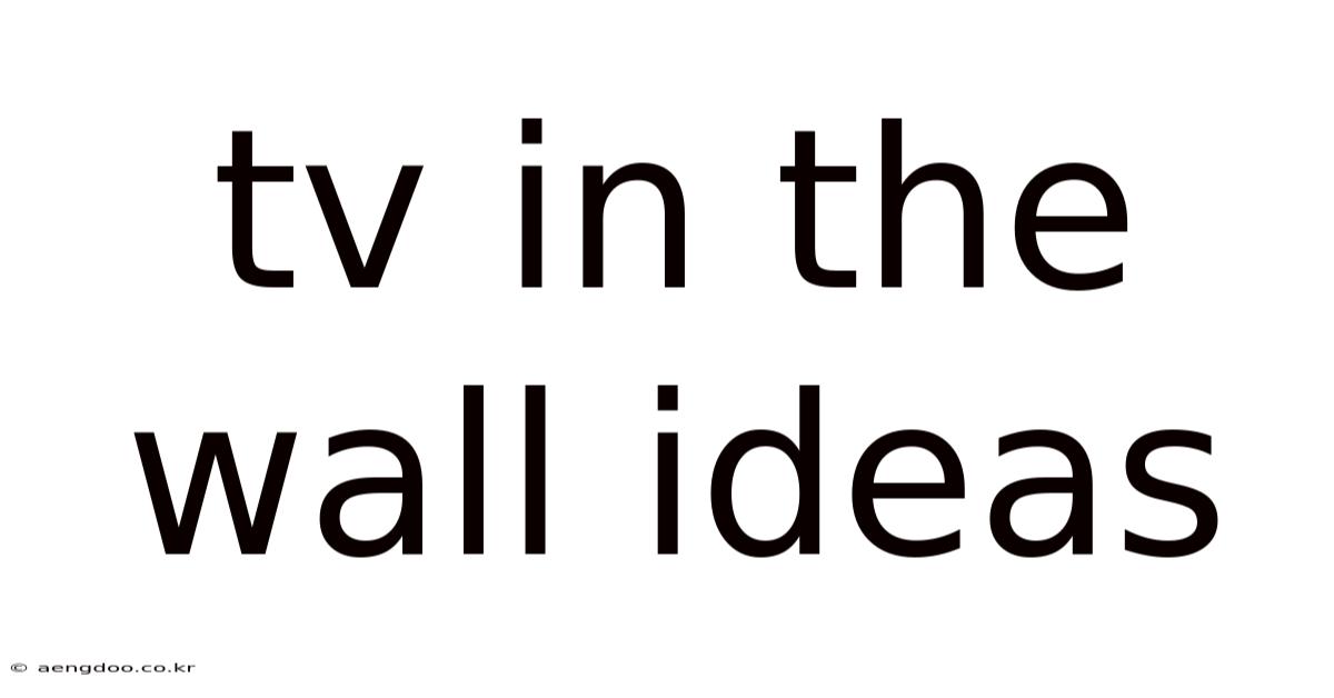 Tv In The Wall Ideas
