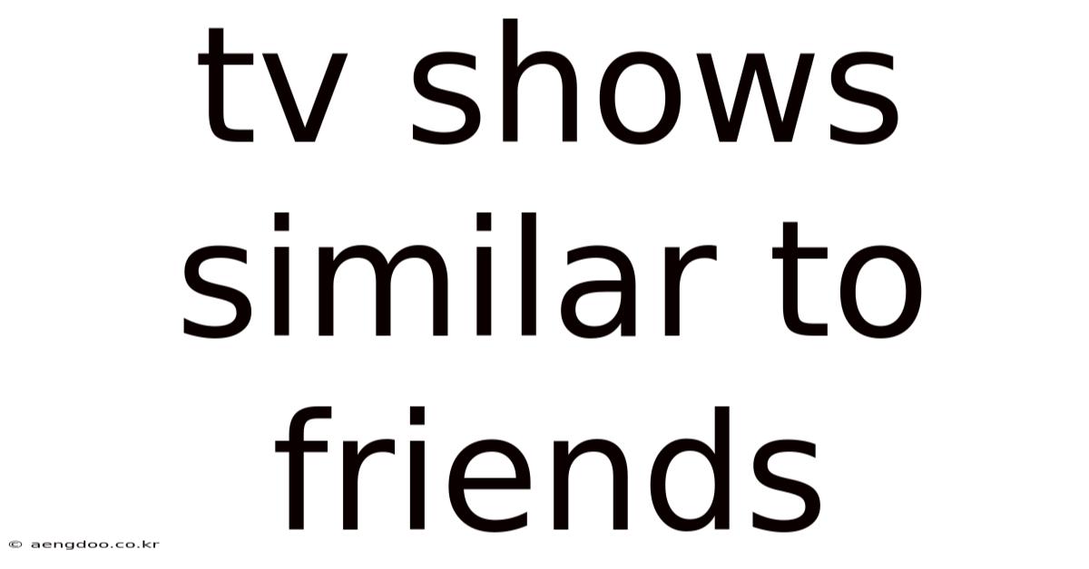 Tv Shows Similar To Friends