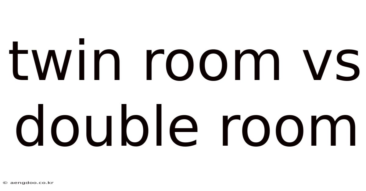 Twin Room Vs Double Room