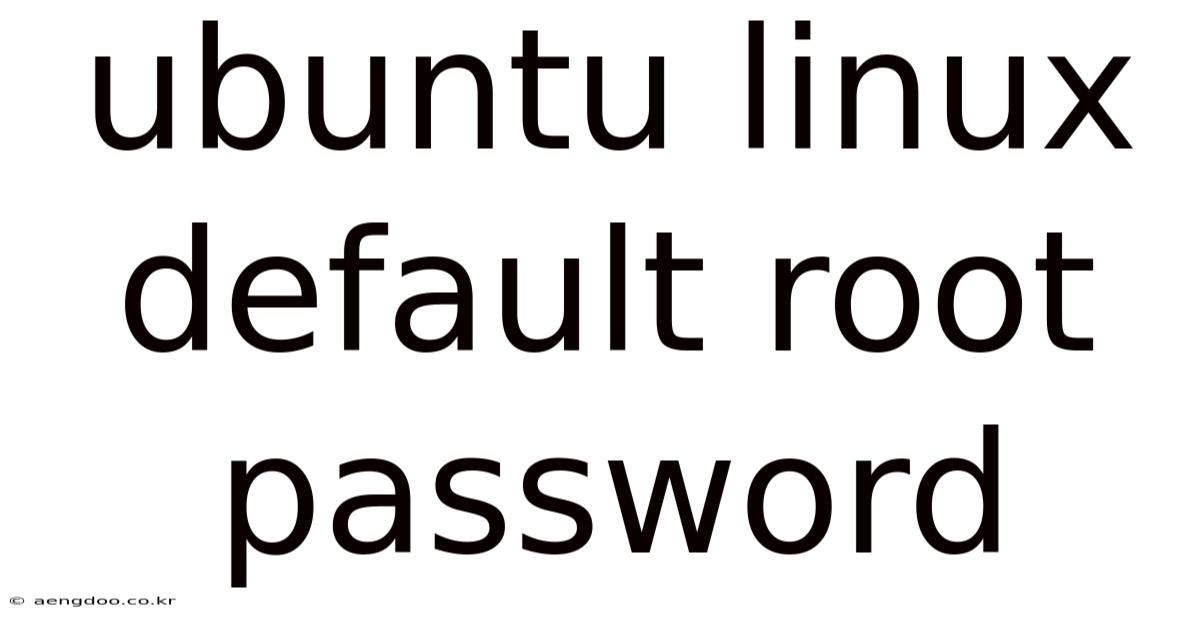 Ubuntu Linux Default Root Password