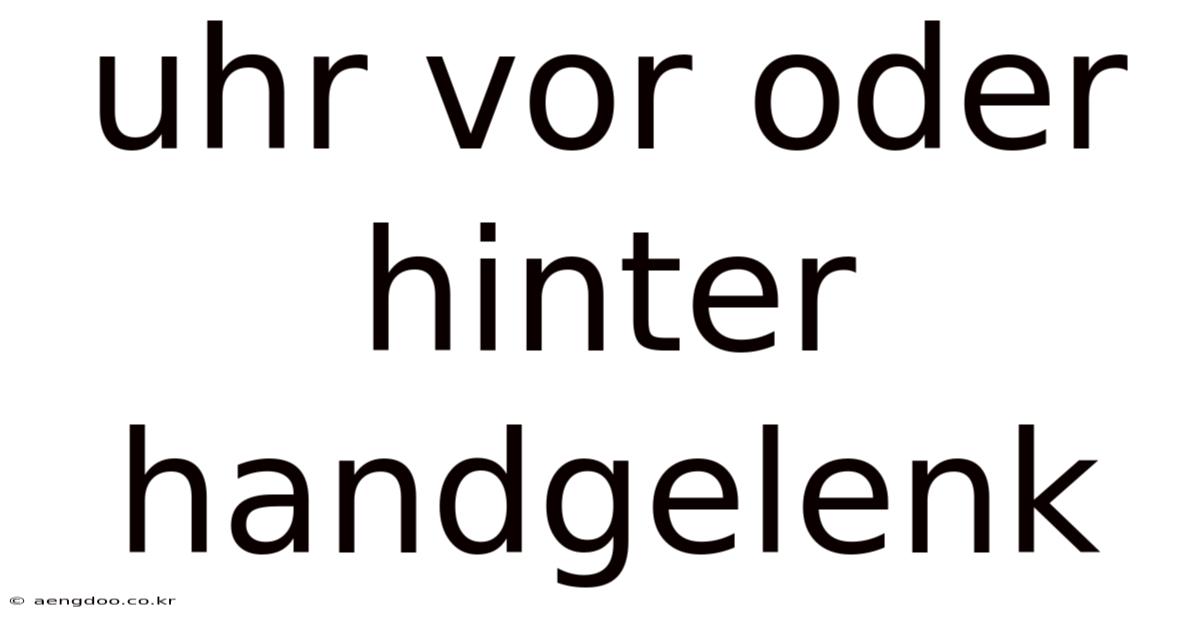 Uhr Vor Oder Hinter Handgelenk