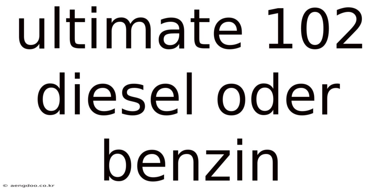 Ultimate 102 Diesel Oder Benzin