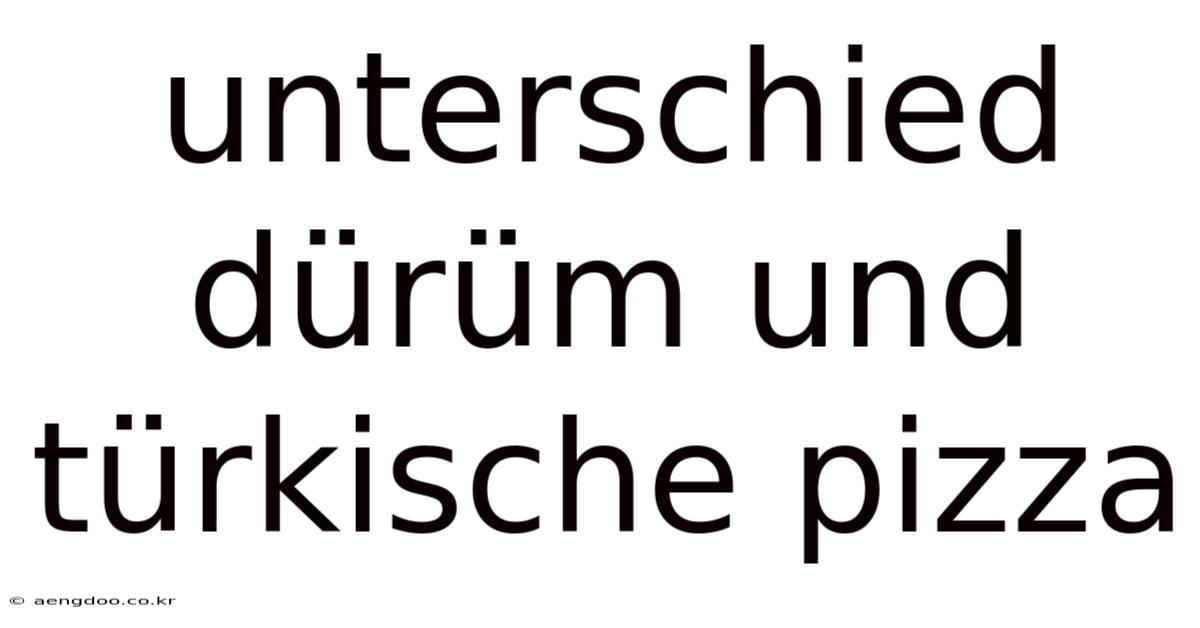 Unterschied Dürüm Und Türkische Pizza