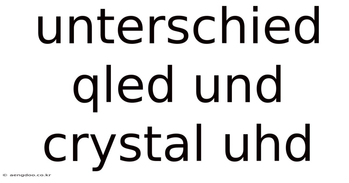 Unterschied Qled Und Crystal Uhd