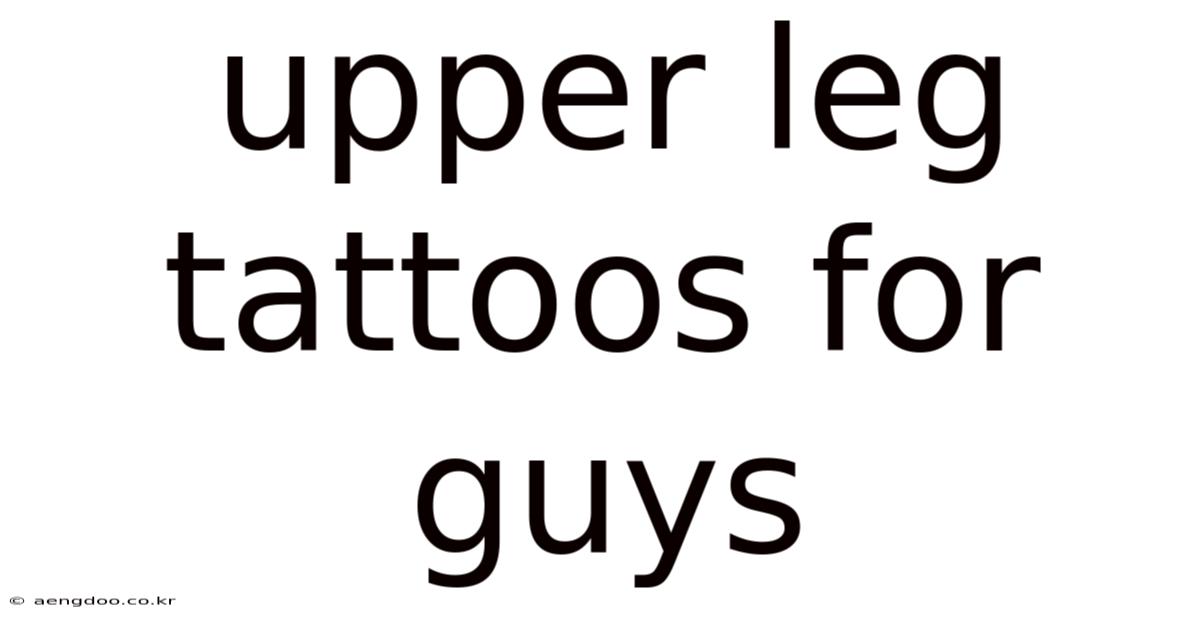 Upper Leg Tattoos For Guys